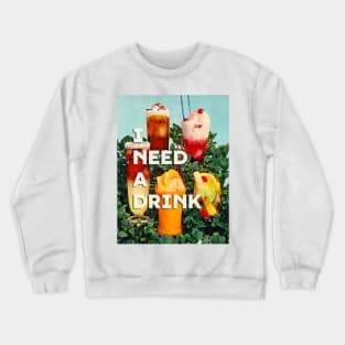 I need a drink Crewneck Sweatshirt